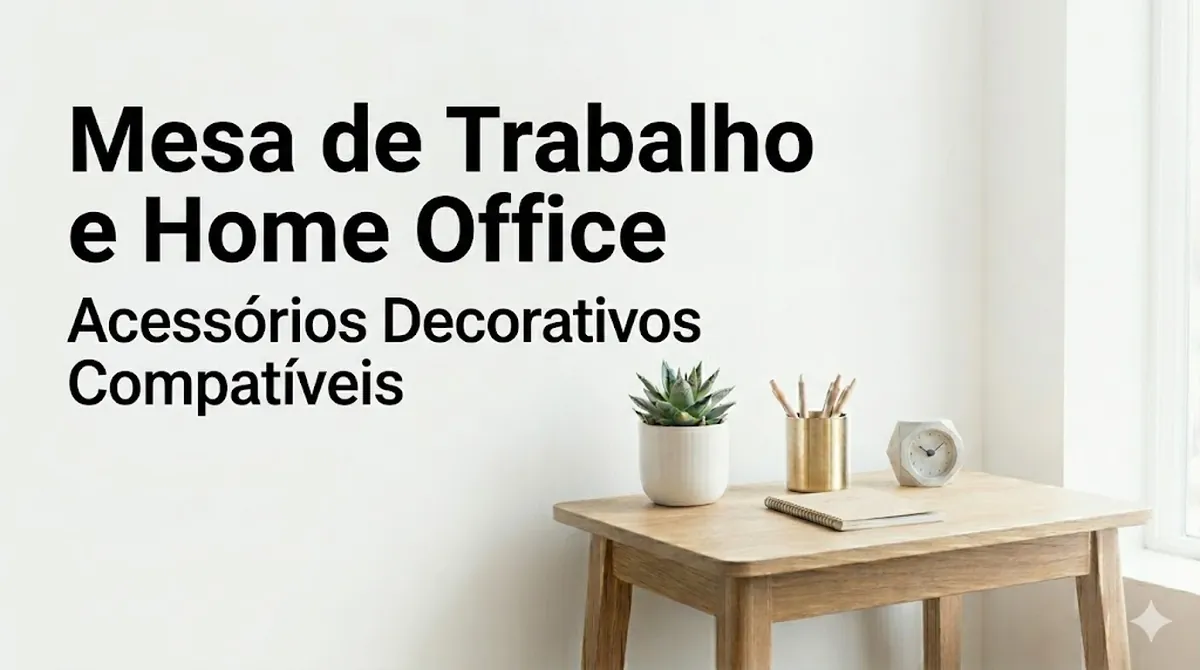 Acessórios decorativos adequados para uma mesa de trabalho e um home office